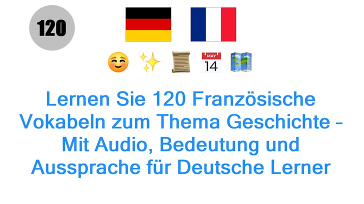 Lernen Sie 120 Französische Vokabeln zum Thema Geschichte – Mit Audio, Bedeutung und Aussprache für Deutsche Lerner